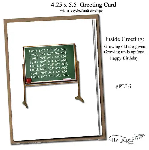 I Will Not Act My Age Birthday Greeting Card