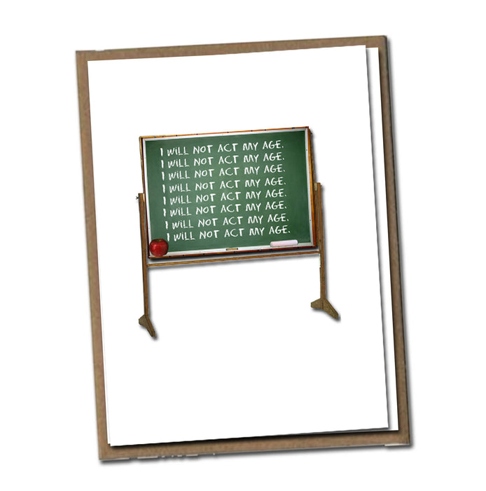 I Will Not Act My Age Birthday Greeting Card