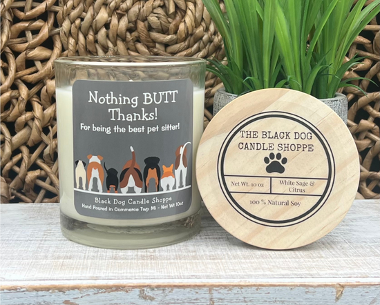 Nothing BUTT thanks.  Dog sitter candle gift