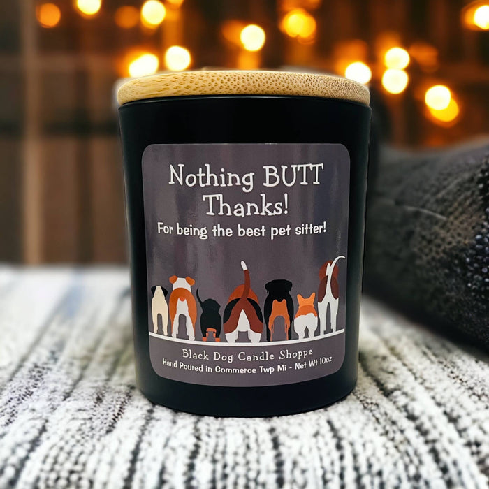 Nothing BUTT thanks.  Dog sitter candle gift