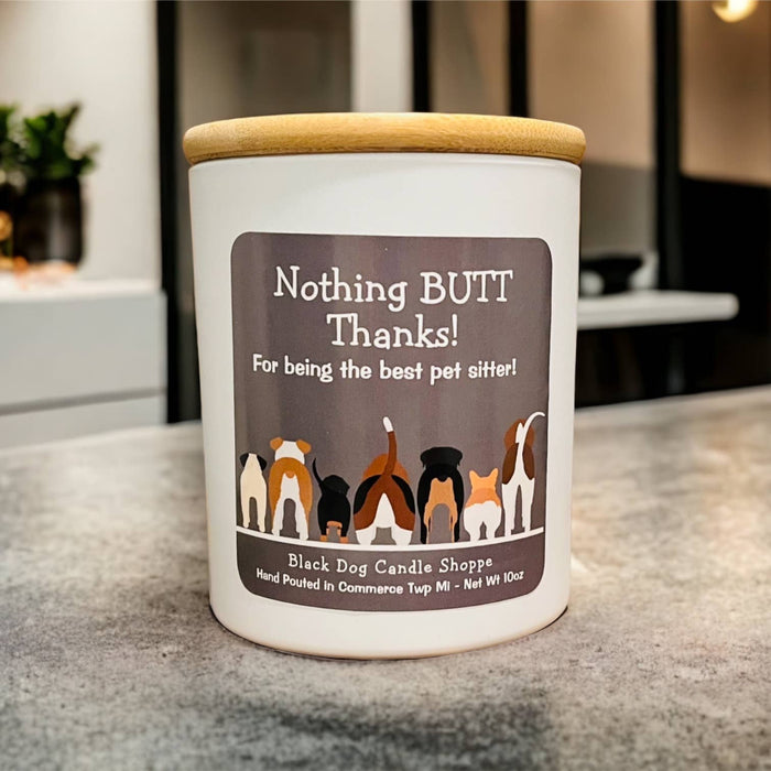 Nothing BUTT thanks.  Dog sitter candle gift