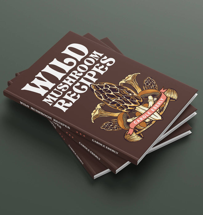 Wild Mushroom Recipes by Carole Eberly