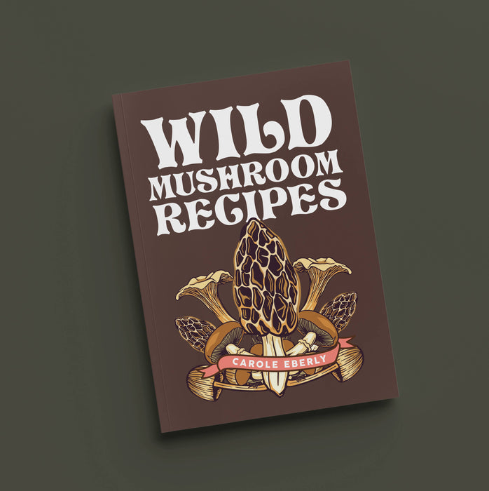 Wild Mushroom Recipes by Carole Eberly