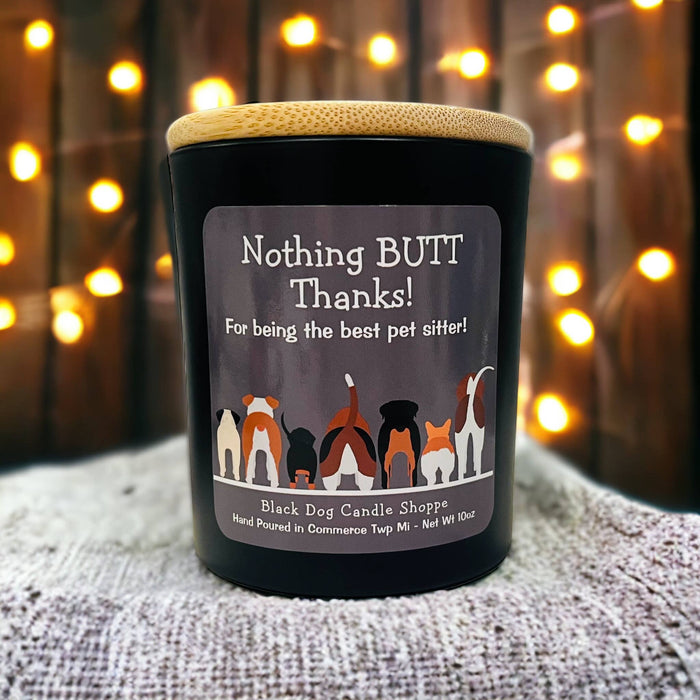 Nothing BUTT thanks.  Dog sitter candle gift