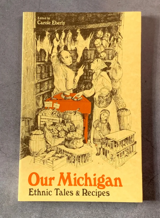 Our Michigan: Ethnic Tales & Recipes Cookbook by Carole Eberly